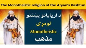 The Monotheistic religion of the Aryan’s Pashtun